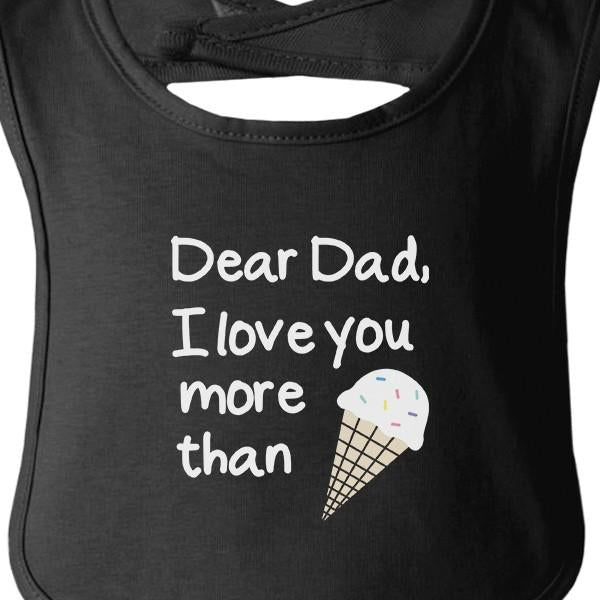 Baby bib with the words "Dear Dad I love you more than..." a picture of an ice cream cone.
